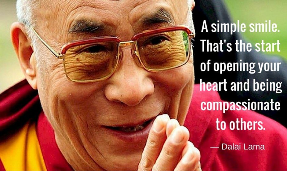 A simple smile. That's the start of opening your heart and being compassionate to others. — the Dalai Lama