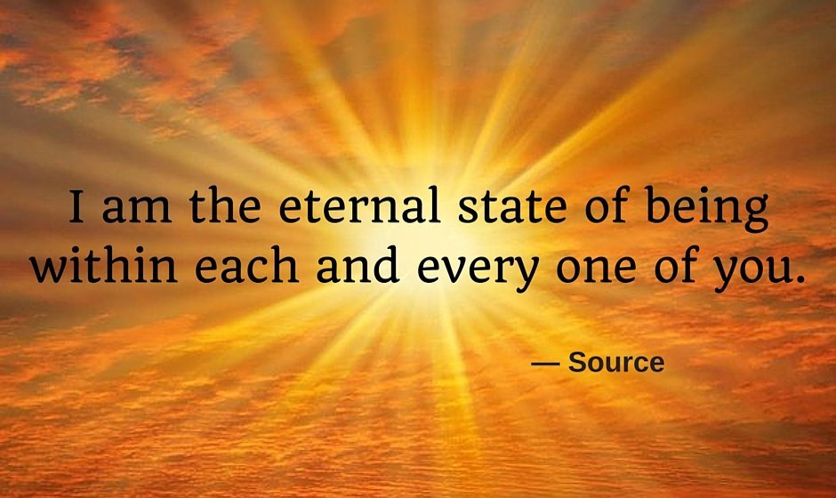 I am the eternal state of being within each and every one of you. — Source