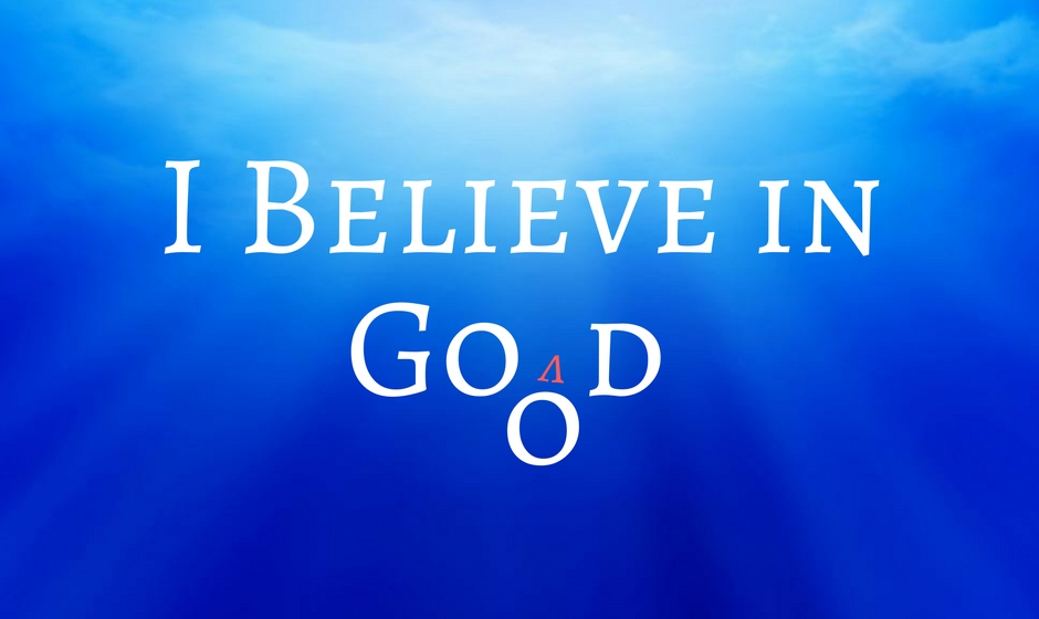 I believe in good.