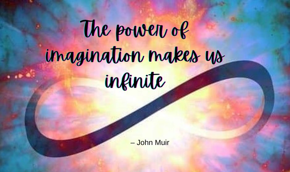 The power of imagination makes us infinite — Jon Muir