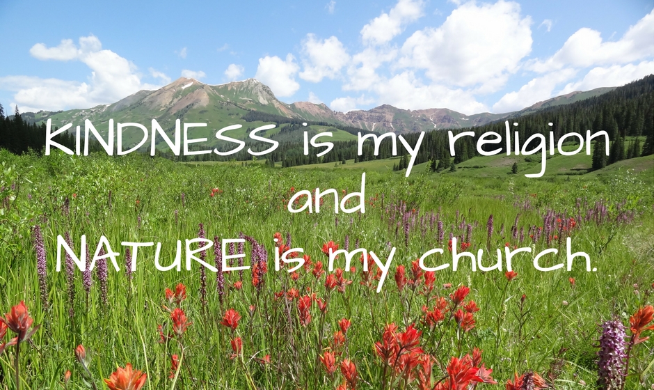 Kindness is my religion and nature is my church. — Jeff Street