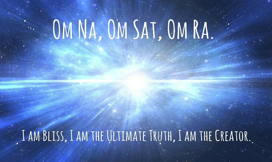 Om na, Om sat, Om ra - I am bliss, I am the ultimate truth, I am the creator.