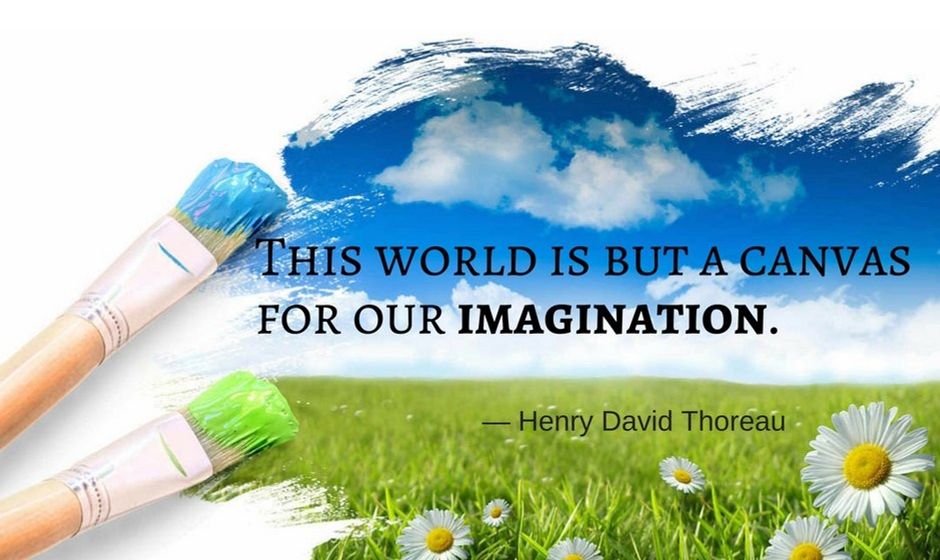 This world is but canvas for our imagination. — Henry David Thoreau